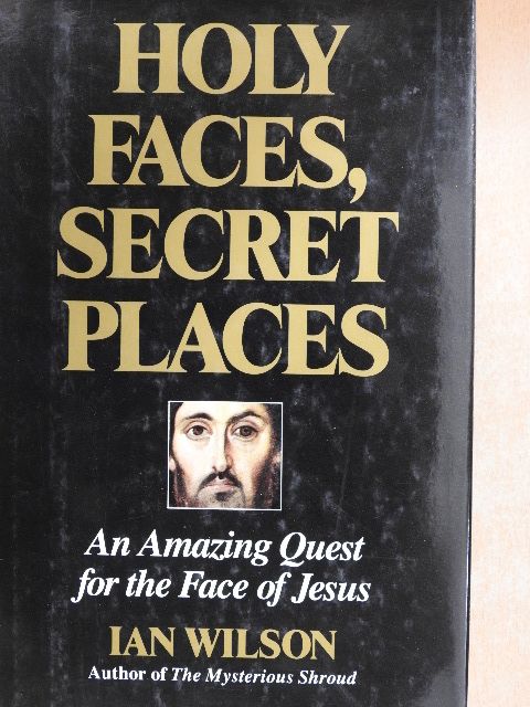 Ian Wilson - Holy Faces, Secret Places [antikvár]