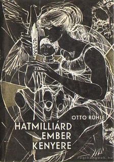 Otto Rühle - Hatmilliárd ember kenyere [antikvár]