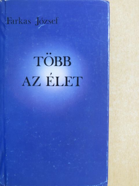 Farkas József - Több az élet [antikvár]