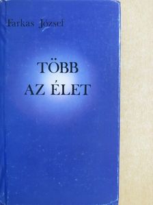 Farkas József - Több az élet [antikvár]