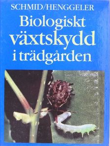 Otto Schmid - Biologiskt växtskydd i trädgarden [antikvár]