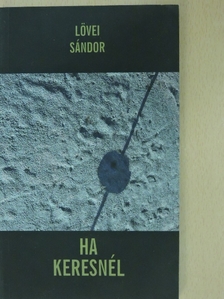 Lövei Sándor - Ha keresnél [antikvár]