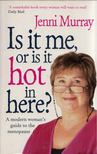 Jenni Murray - Is it me, or is it hot in here?: A Modern Woman's Guide to the Menopause [antikvár]