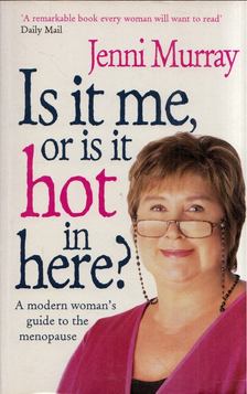 Jenni Murray - Is it me, or is it hot in here?: A Modern Woman's Guide to the Menopause [antikvár]