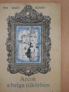 Bakó Ágnes - Arcok a belga tükörben [antikvár]