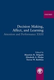 DELGADO, MAURICIO R. - PHELPS, ELIZABETH A. - ROBBINS, TREVOR W. (EDITORS) - Decision Making, Affect, and Learning - Attention and Performance XXIII [antikvár]