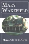Roche, Mazo de la - Mary Wakefield [antikvár]