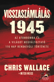 Wallace Chris - Visszaszámlálás 1945 - Az atombomba és a világot megváltoztató 116 nap rendkívüli története [eKönyv: epub, mobi]