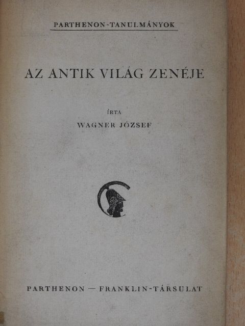 Wagner József - Az antik világ zenéje [antikvár]