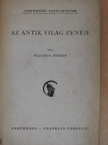 Wagner József - Az antik világ zenéje [antikvár]