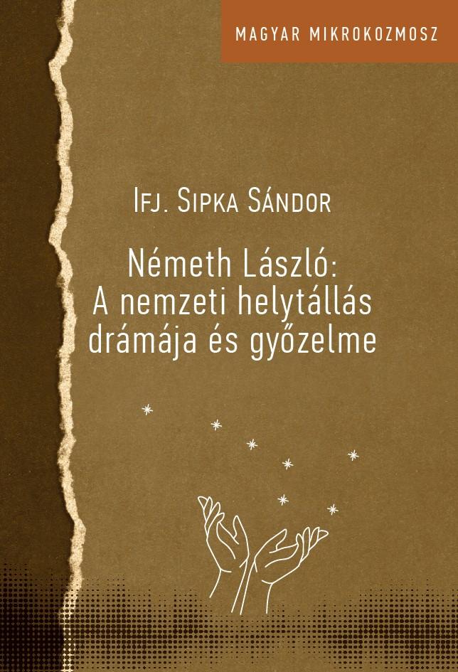 Sipka Sándor - Németh László - A nemzeti helytállás drámája és győzelme