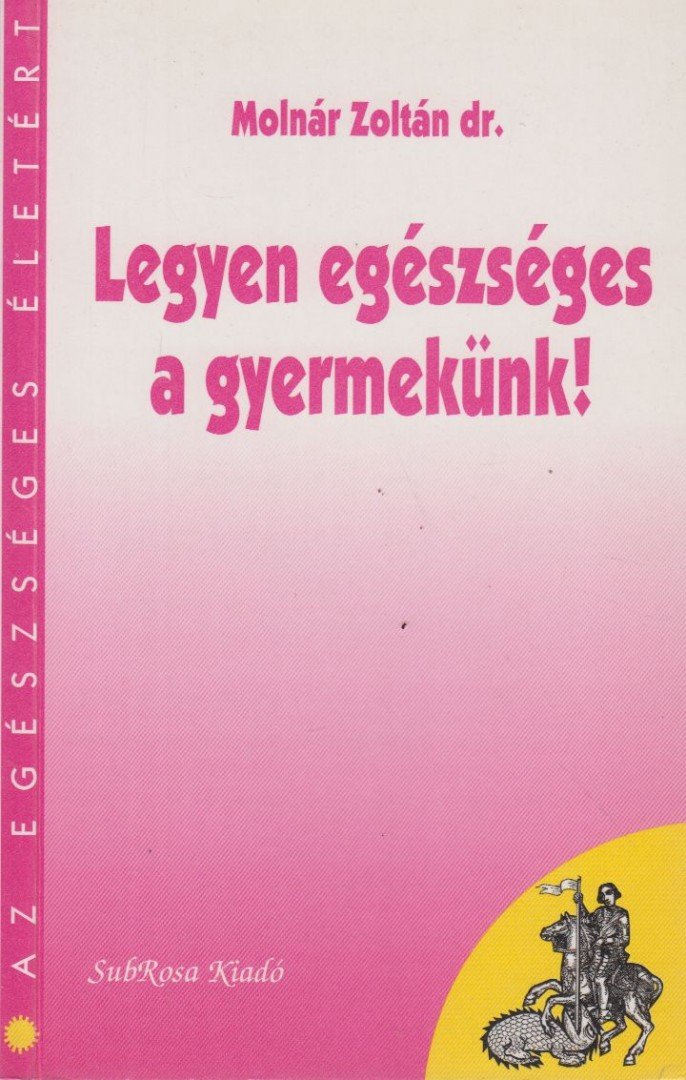 Dr. Molnár Zoltán - Legyen egészséges a gyermekünk! [antikvár]