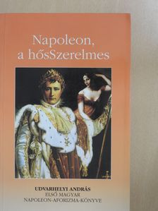 Udvarhelyi András - Napoleon, a hősSzerelmes/Napoleon, a karrierista (kétszeresen dedikált példány) [antikvár]