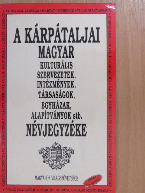 A kárpátaljai magyar kulturális szervezetek, intézmények, társaságok, egyházak, alapítványok stb. névjegyzéke [antikvár]