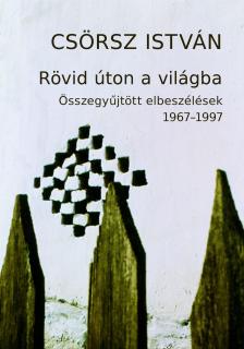 CSÖRSZ ISTVÁN - Rövid úton a világba [eKönyv: epub, mobi]