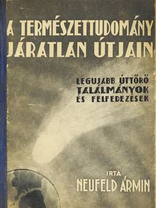 Neufeld Ármin - A természettudomány járatlan útjain (dedikált példány) [antikvár]