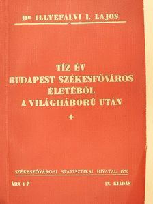 Dr. Illyefalvi I. Lajos - Tíz év Budapest székesfőváros életéből a világháború után [antikvár]