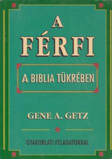 Getz, Gene A. - A férfi a Biblia tükrében [antikvár]
