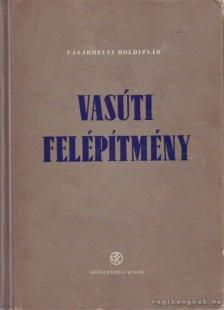 Vásárhelyi Boldizsár - Vasúti felépítmény [antikvár]