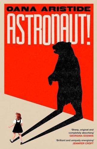 Oana Aristide - Astronaut!: A darkly funny and deeply moving coming-of-age story