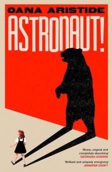 Oana Aristide - Astronaut!: A darkly funny and deeply moving coming-of-age story