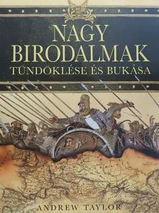 Andrew Taylor - Nagy birodalmak tündöklése és bukása [antikvár]