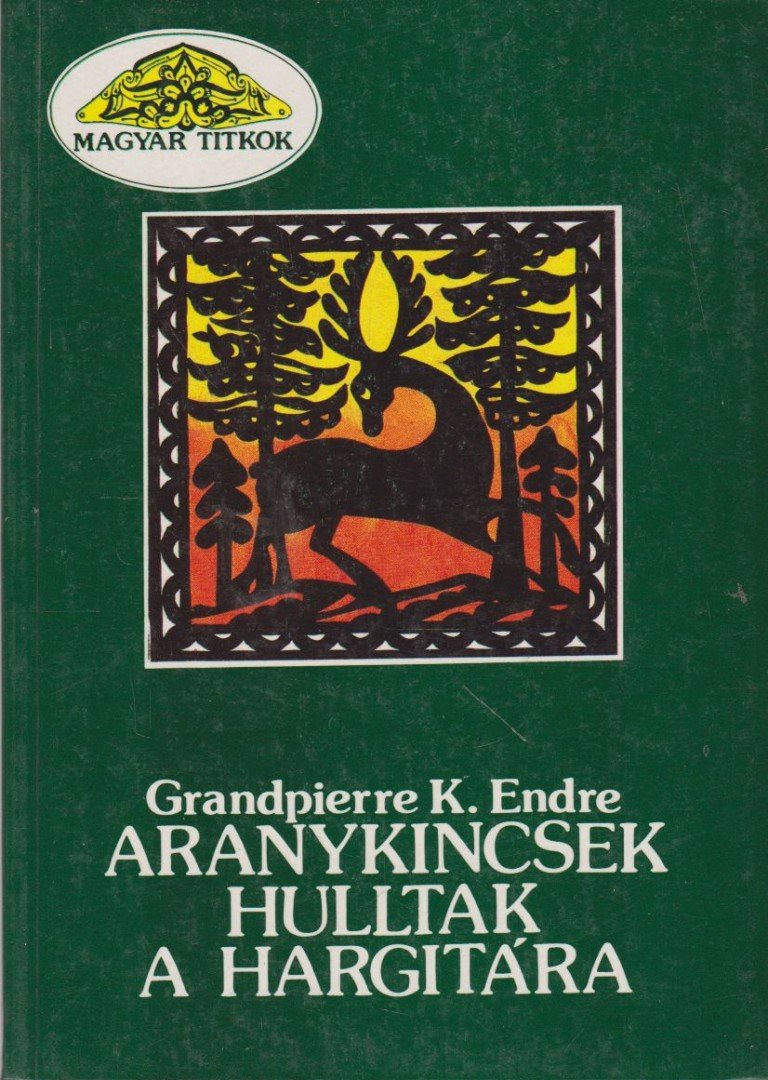 Grandpierre K. Endre - Aranykincsek hulltak a Hargitára [antikvár]