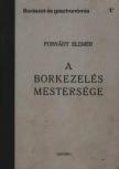 Forándy Elemér - A borkezelés mestersége (reprint) [antikvár]
