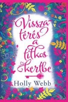 Holly Webb - Visszatérés a titkos kertbe [antikvár]