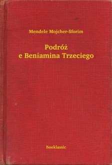 Mojcher-Sforim Mendele - Podró¿e Beniamina Trzeciego [eKönyv: epub, mobi]