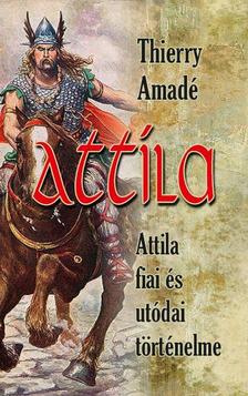 Thierry Amadé - Attila - Attila fiai és utódai történelme