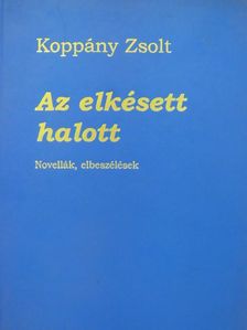 Koppány Zsolt - Az elkésett halott [antikvár]