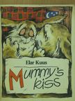 Elar Kuus - Mummy's kiss [antikvár]