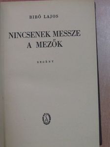 Bibó Lajos - Nincsenek messze a mezők [antikvár]