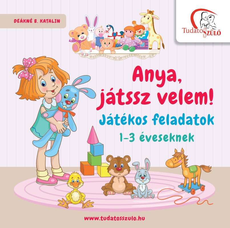 DEÁKNÉ B. KATALIN - Anya, játssz velem!