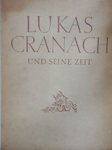 Heinrich Lilienfein - Lukas Cranach und Seine Zeit [antikvár]