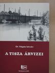 Dr. Vágás István - A Tisza árvizei (dedikált példány) [antikvár]