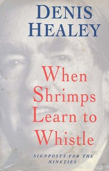 HEALEY, DENNIS - When Shrimps Learn to Whistle [antikvár]