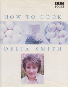 Delia Smith - How To Cook [antikvár]