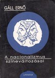 Gáll Ernő - A nacionalizmus színeváltozásai [antikvár]