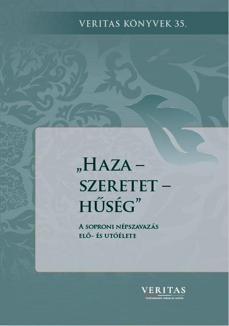 Orosz László (szerk.) - Haza - szeretet - hűség. A soproni népszavazás elő- és utóélete