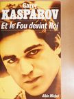 Garry Kasparov - Et le Fou Devint Roi [antikvár]