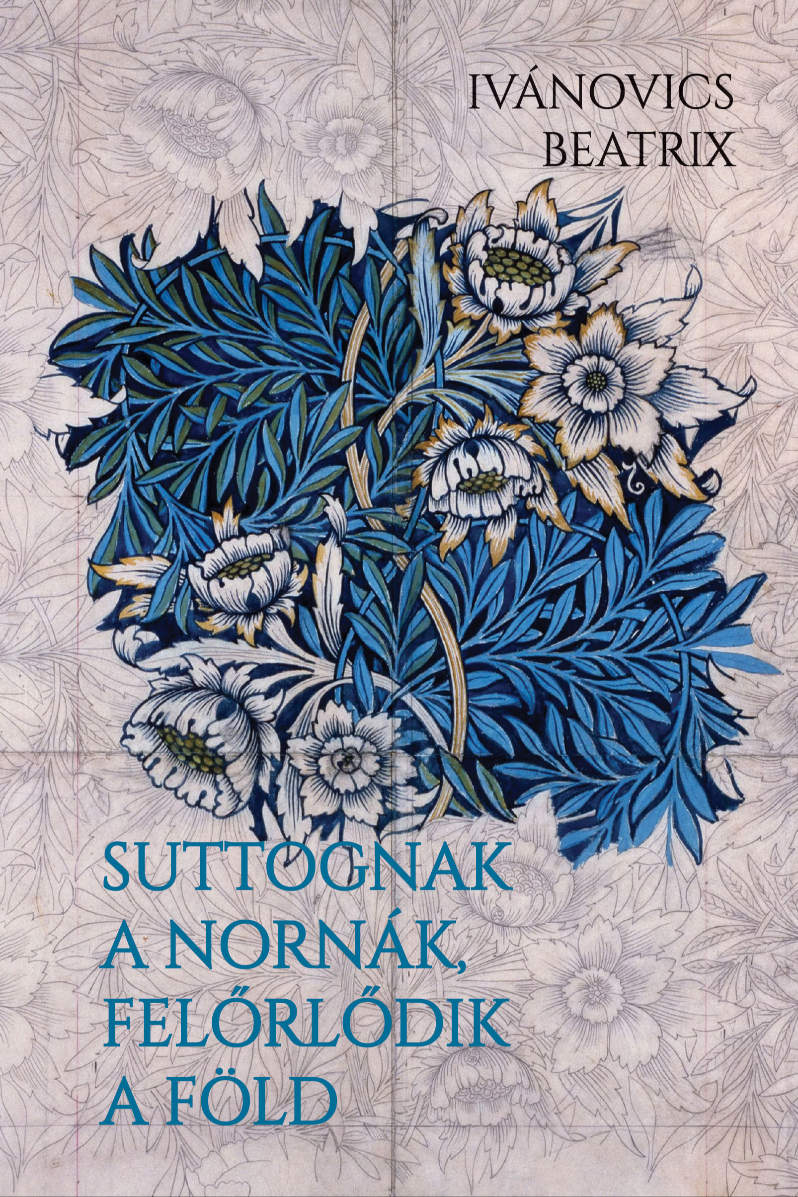 Ivánovics Beatrix - Suttognak a Nornák, felőrlődik a föld [eKönyv: epub, mobi]
