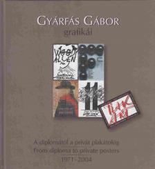 Gyárfás Gábor - Gyárfás Gábor grafikái - A diplomától a privát plakátokig / Graphic Designs by Gábor Gyárfás - From Diploma to Private Posters (dedikált) [antikvár]