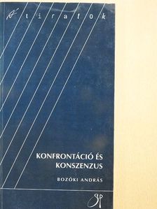 Bozóki András - Konfrontáció és konszenzus [antikvár]