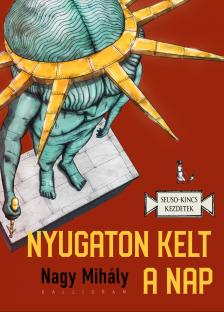 Nagy Mihály - Nyugaton kelt a Nap [eKönyv: epub, mobi]