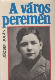 JÓZSEF JOLÁN - A város peremén [antikvár]