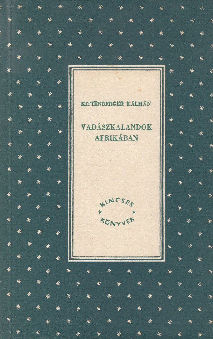 KITTENBERGER KÁLMÁN - Vadászkalandok Afrikában [antikvár]