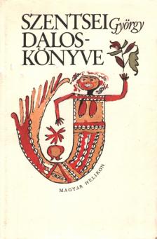 Szentsei György - Szentsei György daloskönyve I. [antikvár]