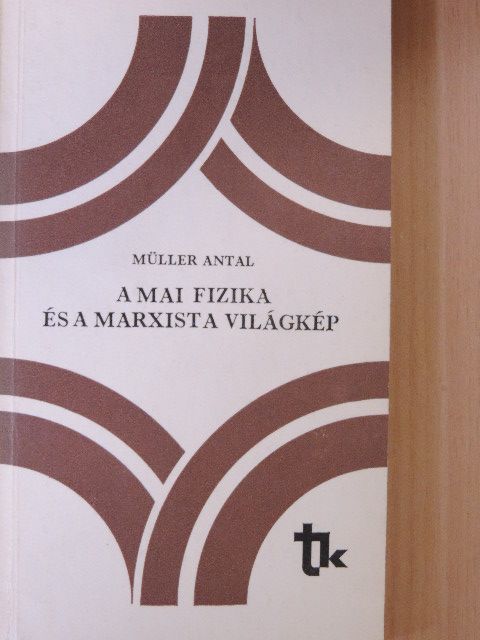 Müller Antal - A mai fizika és a marxista világkép [antikvár]